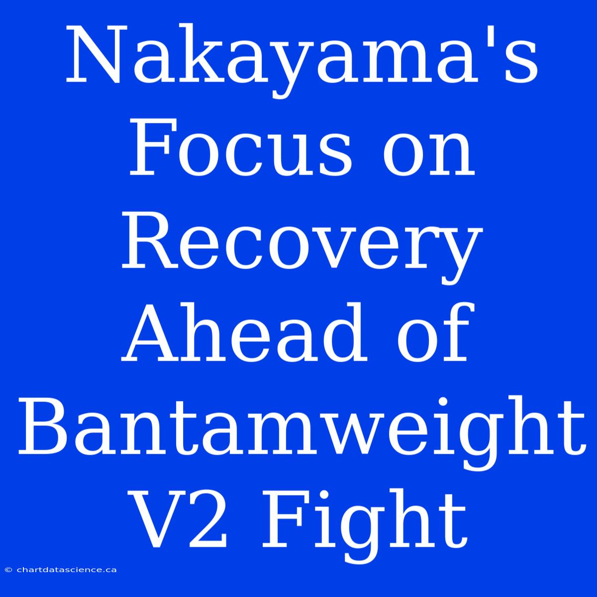 Nakayama's Focus On Recovery Ahead Of Bantamweight V2 Fight