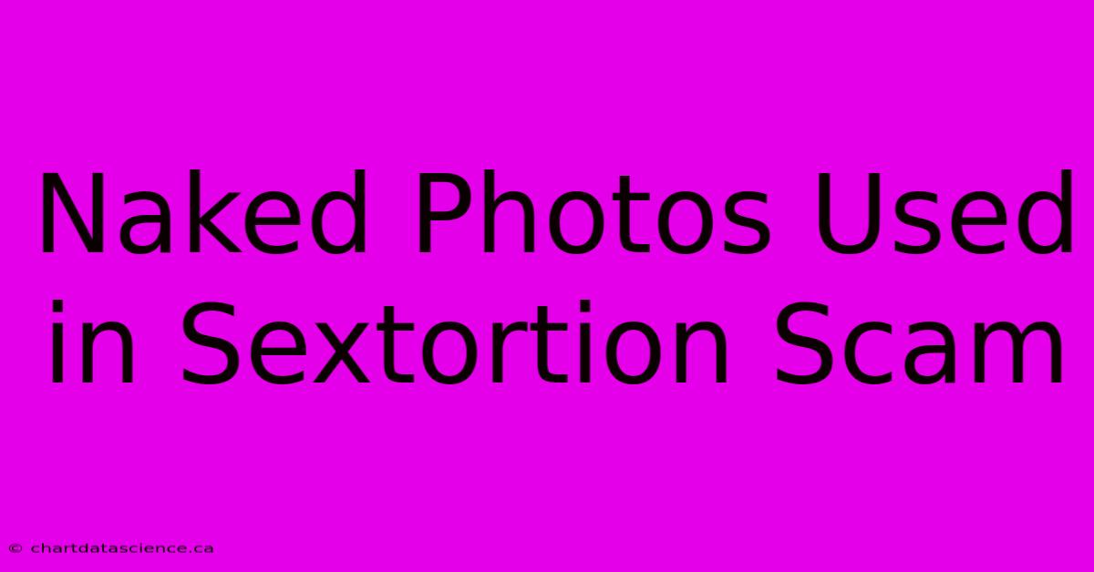 Naked Photos Used In Sextortion Scam