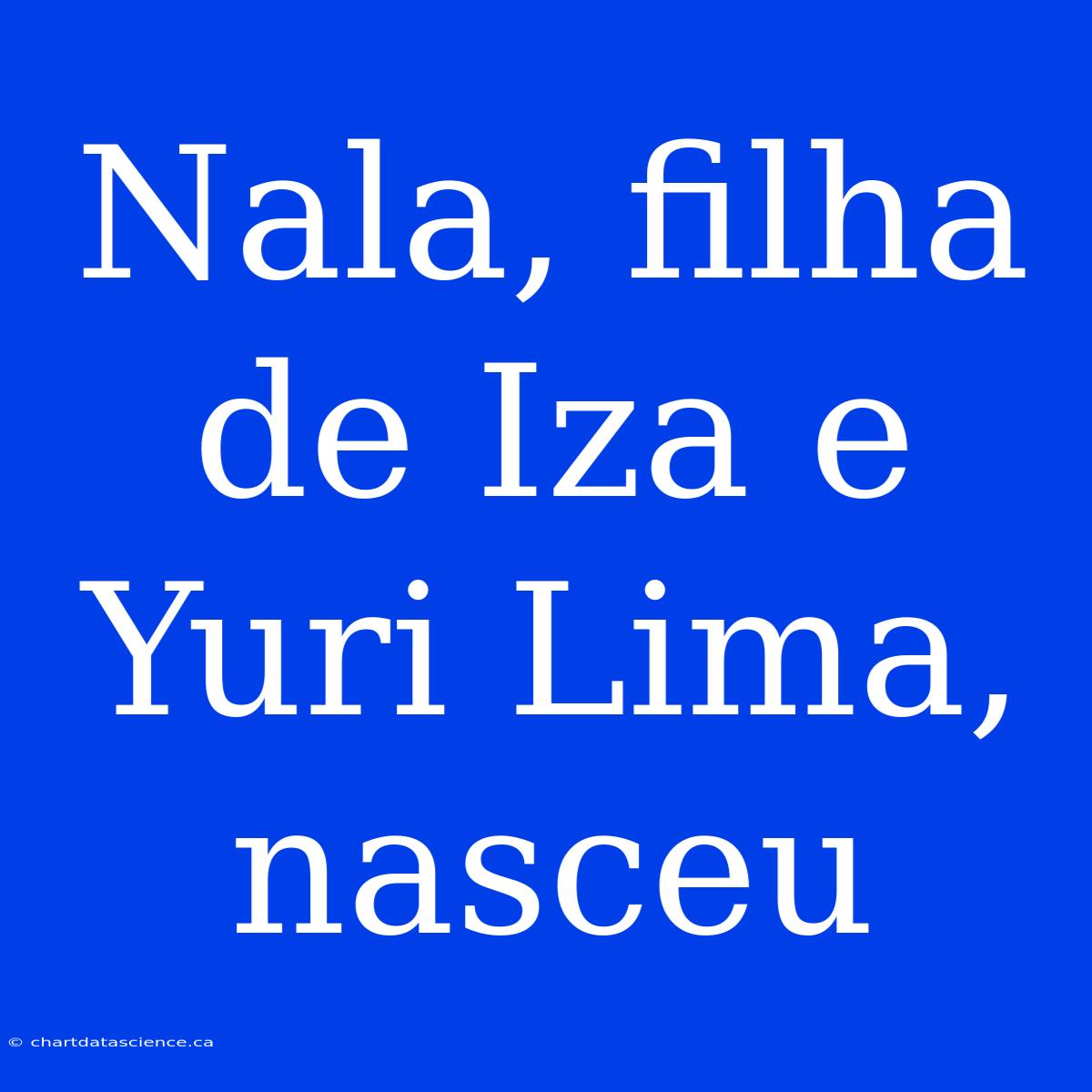 Nala, Filha De Iza E Yuri Lima, Nasceu