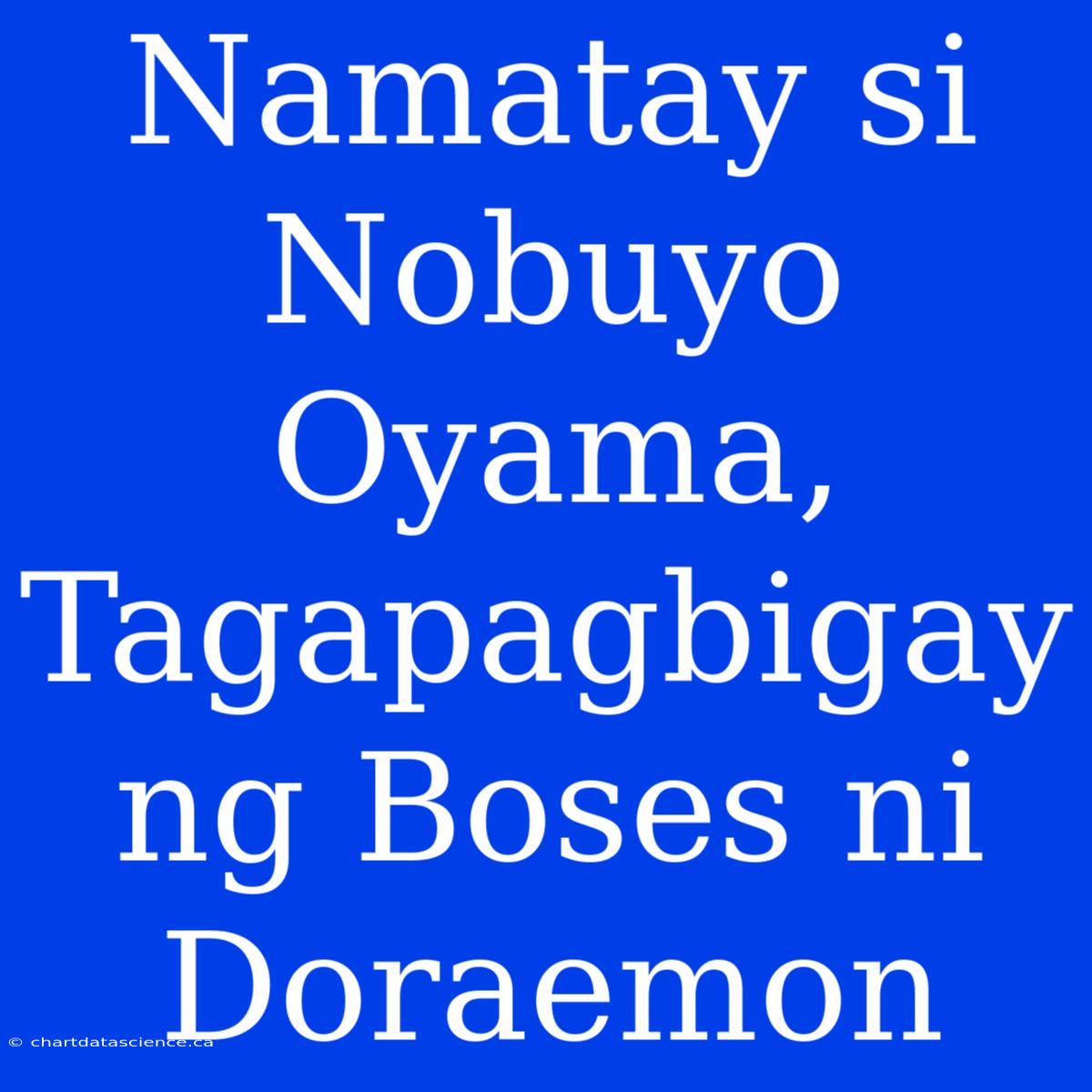 Namatay Si Nobuyo Oyama, Tagapagbigay Ng Boses Ni Doraemon