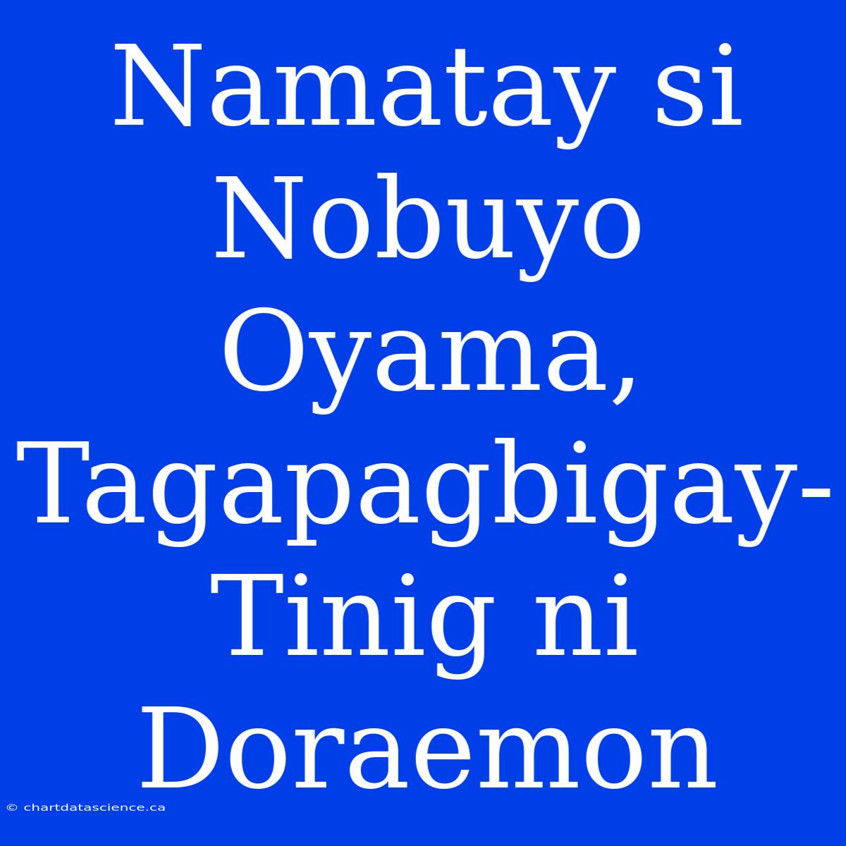 Namatay Si Nobuyo Oyama, Tagapagbigay-Tinig Ni Doraemon