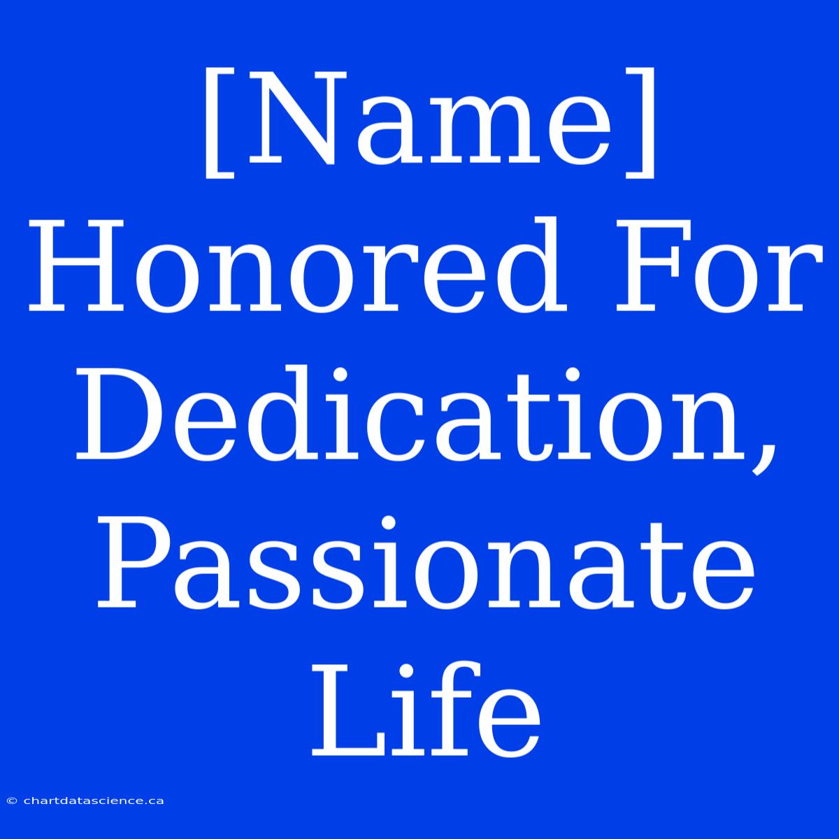 [Name] Honored For Dedication, Passionate Life