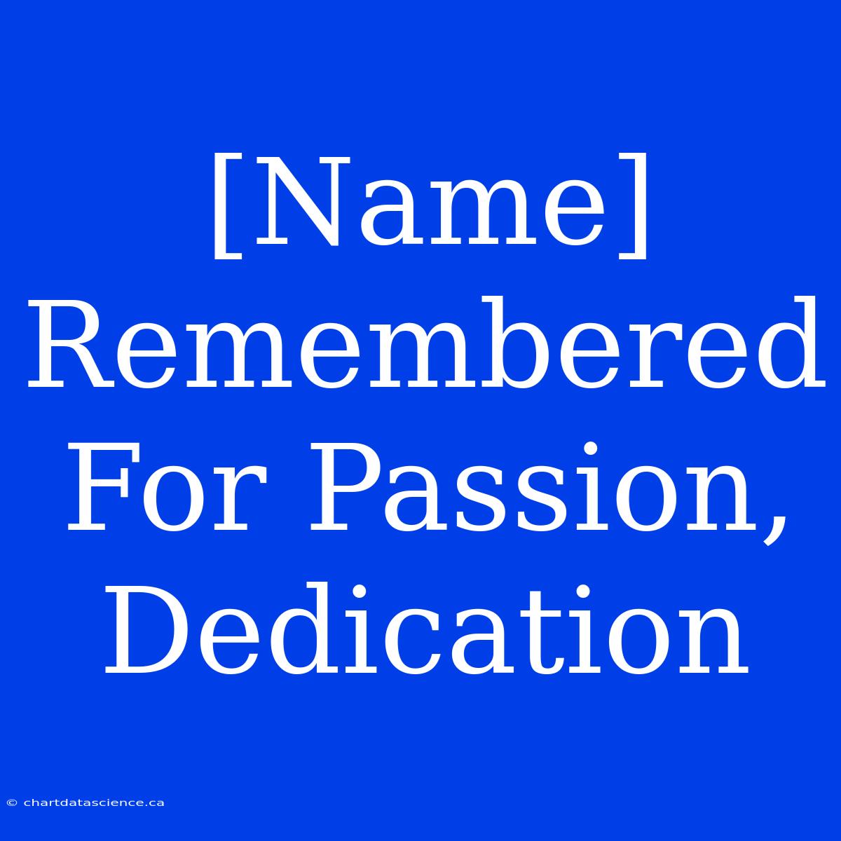 [Name] Remembered For Passion, Dedication