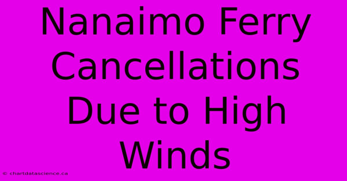 Nanaimo Ferry Cancellations Due To High Winds