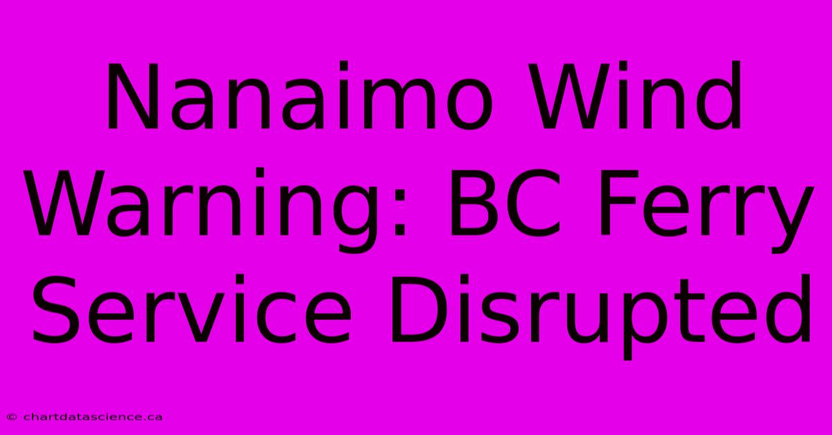 Nanaimo Wind Warning: BC Ferry Service Disrupted