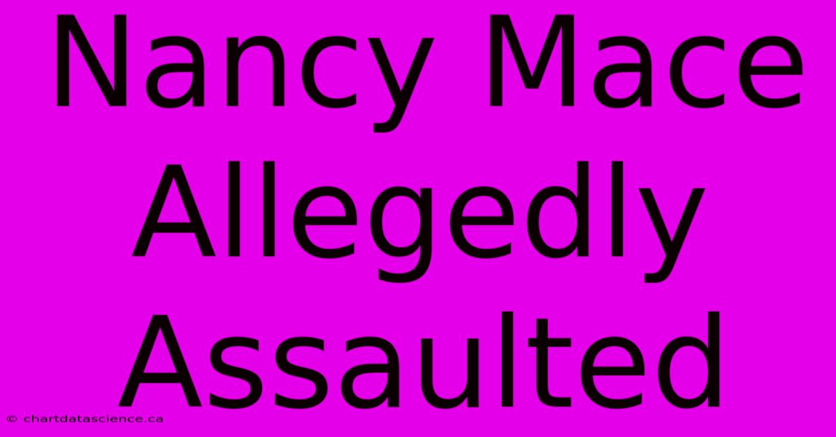 Nancy Mace Allegedly Assaulted