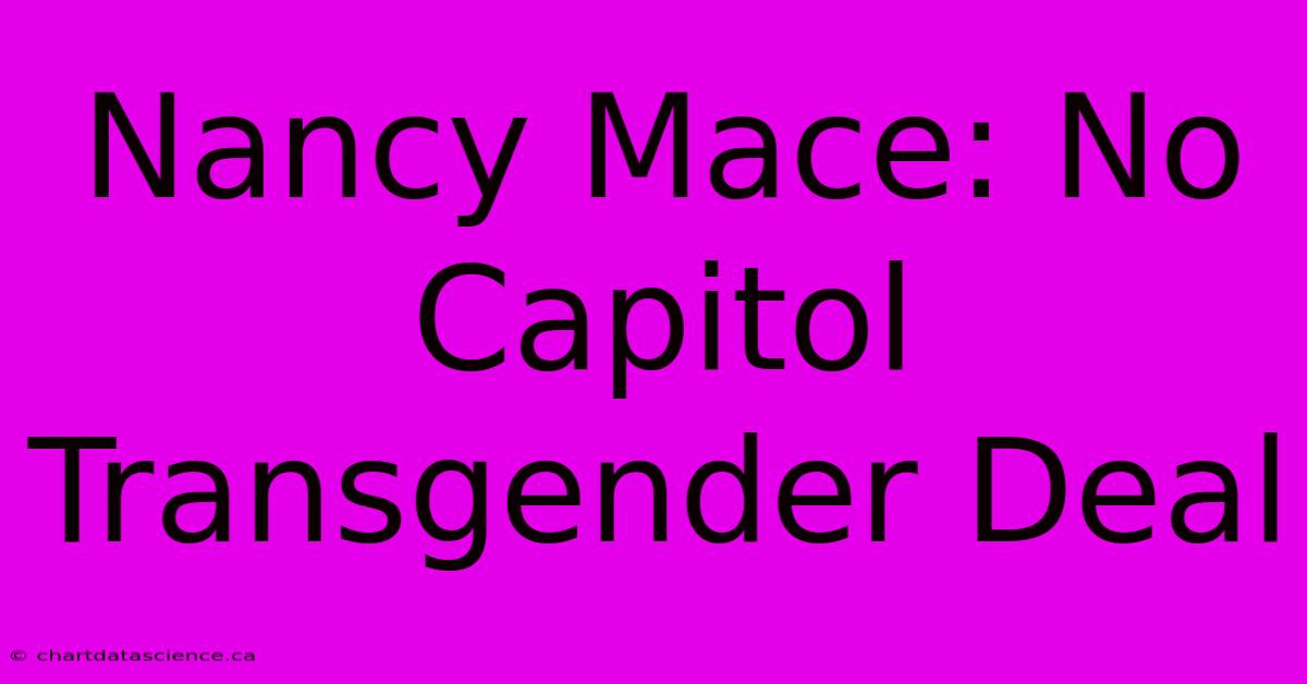 Nancy Mace: No Capitol Transgender Deal