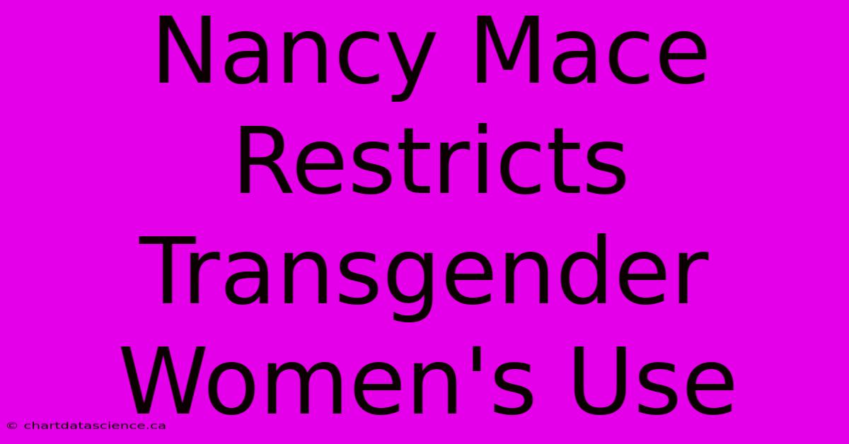 Nancy Mace Restricts Transgender Women's Use