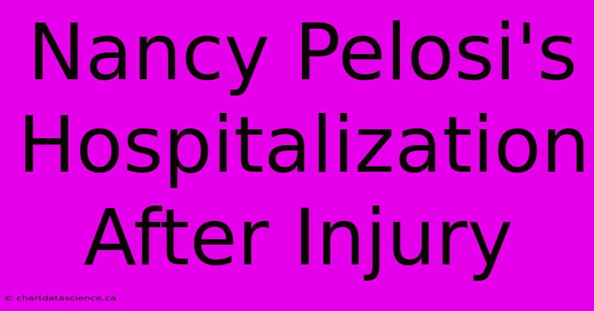 Nancy Pelosi's Hospitalization After Injury