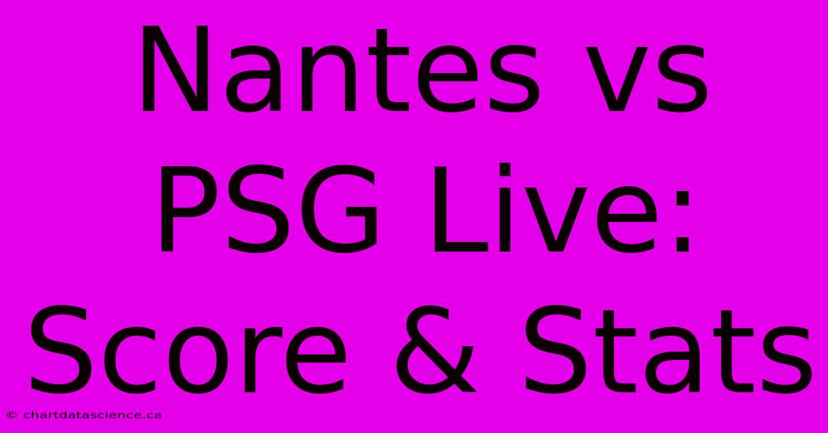 Nantes Vs PSG Live: Score & Stats