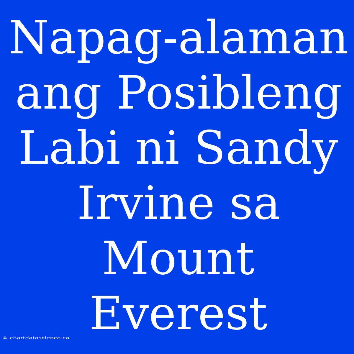 Napag-alaman Ang Posibleng Labi Ni Sandy Irvine Sa Mount Everest