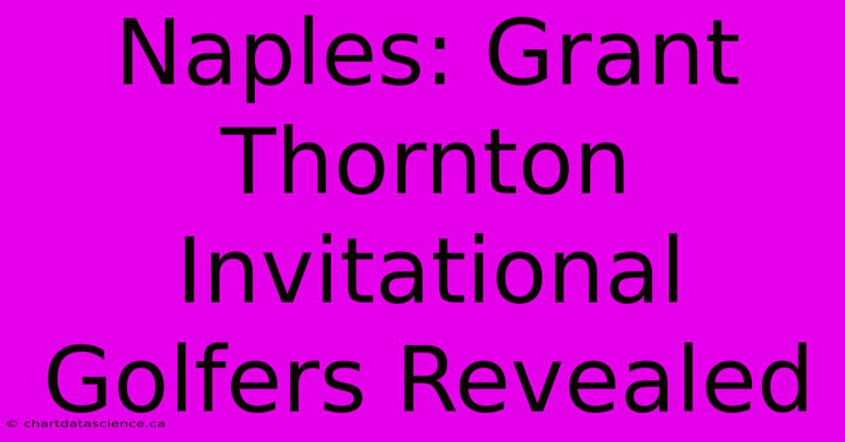 Naples: Grant Thornton Invitational Golfers Revealed