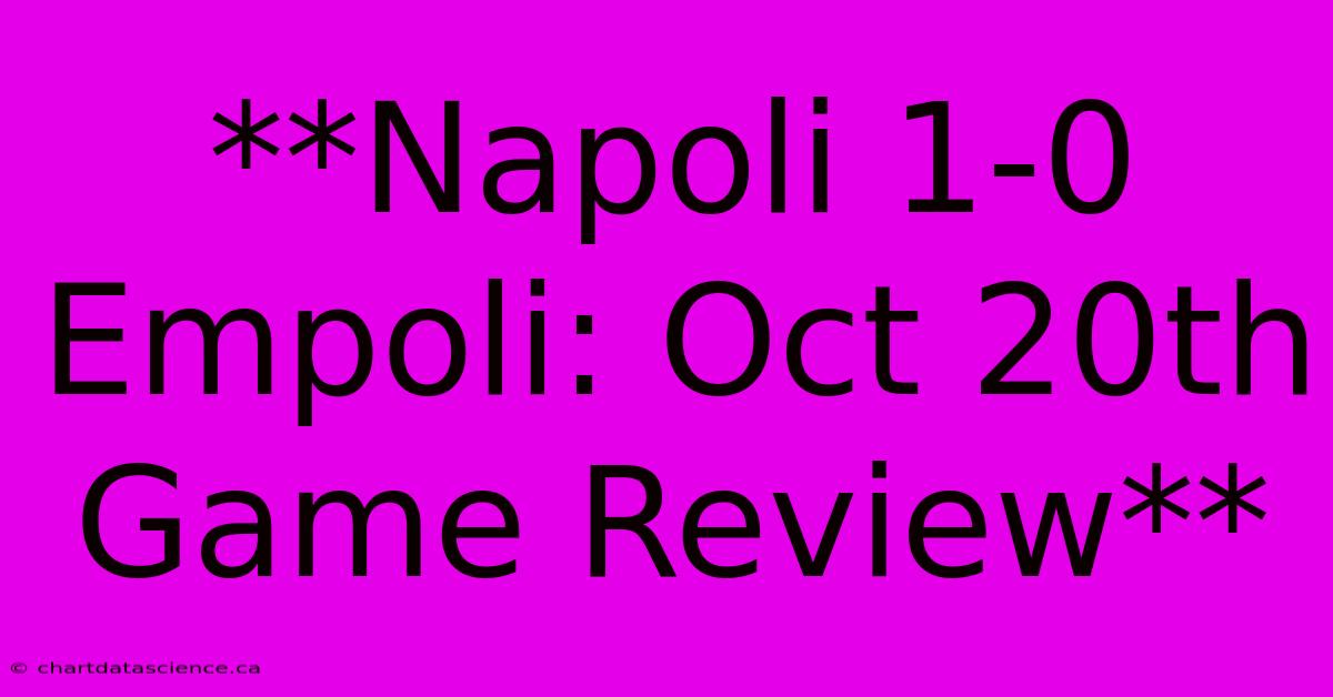 **Napoli 1-0 Empoli: Oct 20th Game Review**