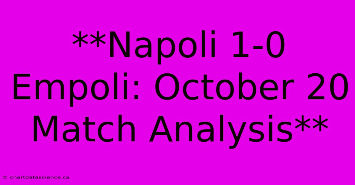 **Napoli 1-0 Empoli: October 20 Match Analysis** 