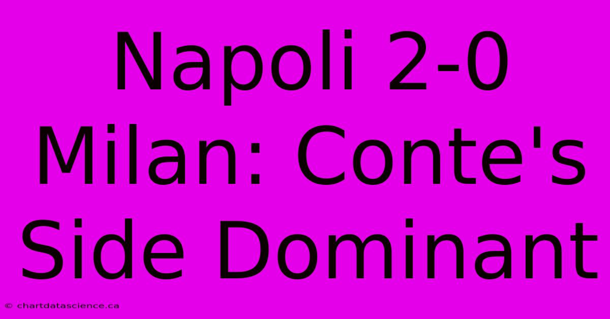 Napoli 2-0 Milan: Conte's Side Dominant