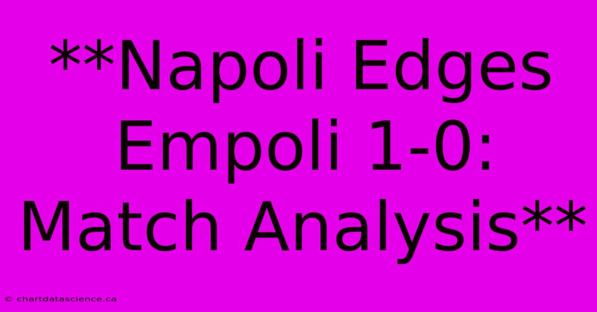 **Napoli Edges Empoli 1-0: Match Analysis**