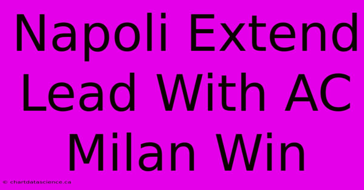 Napoli Extend Lead With AC Milan Win