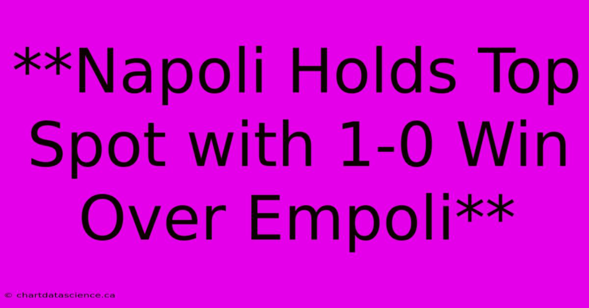 **Napoli Holds Top Spot With 1-0 Win Over Empoli** 