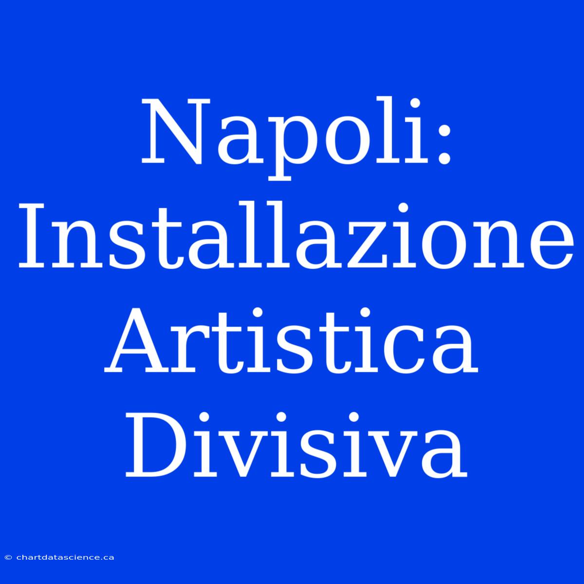 Napoli: Installazione Artistica Divisiva