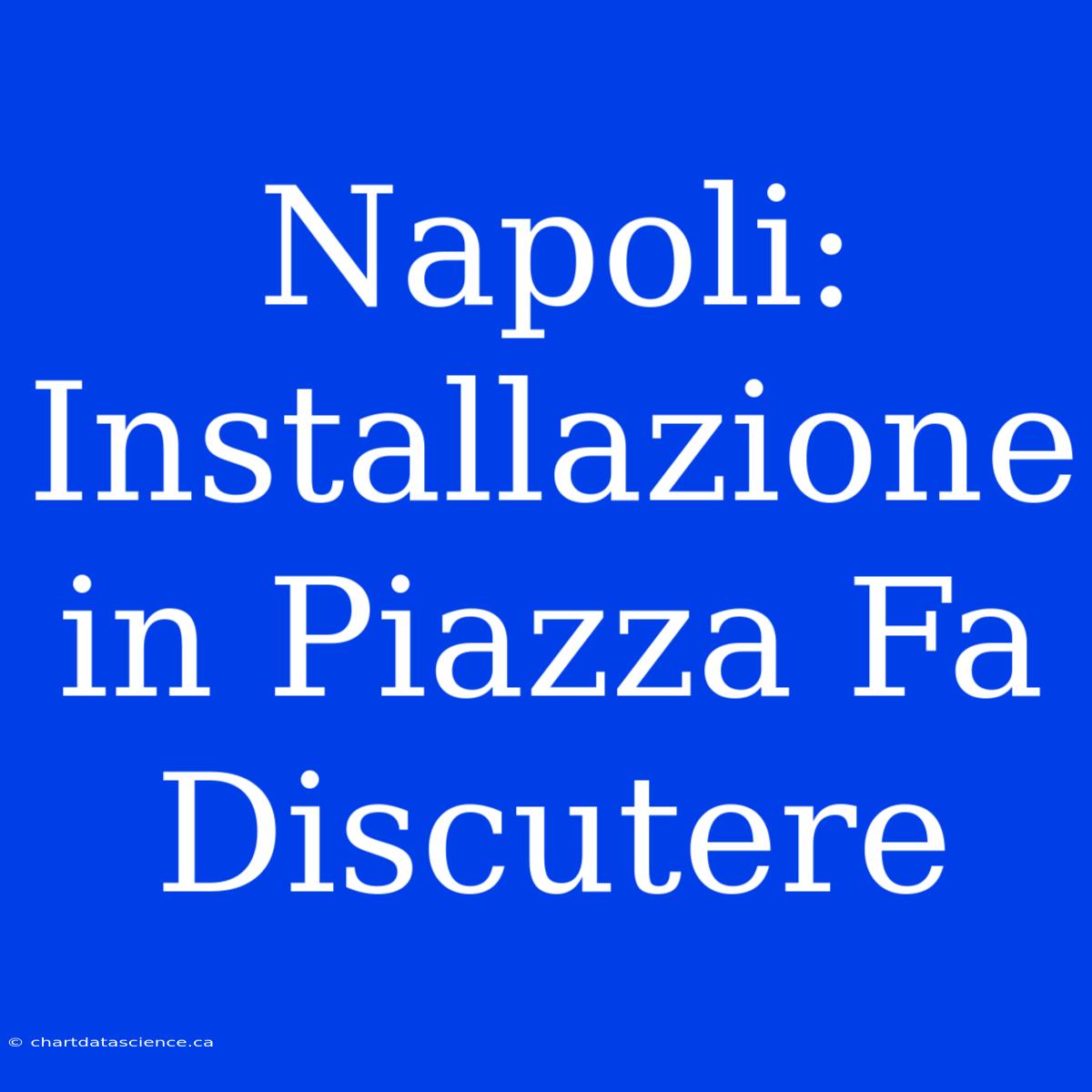 Napoli: Installazione In Piazza Fa Discutere