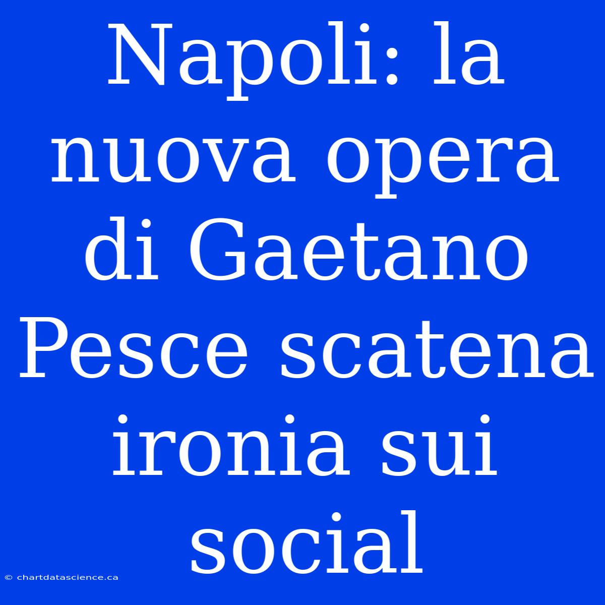 Napoli: La Nuova Opera Di Gaetano Pesce Scatena Ironia Sui Social