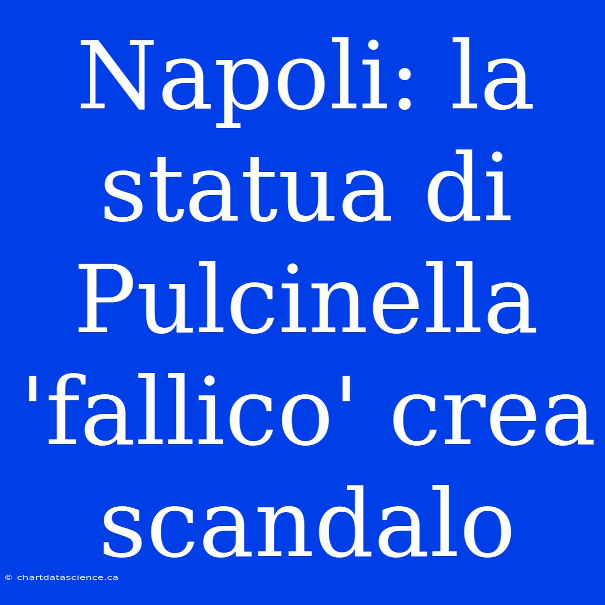 Napoli: La Statua Di Pulcinella 'fallico' Crea Scandalo