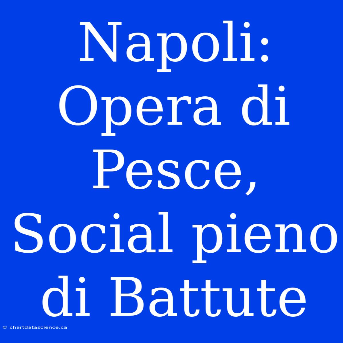 Napoli: Opera Di Pesce, Social Pieno Di Battute