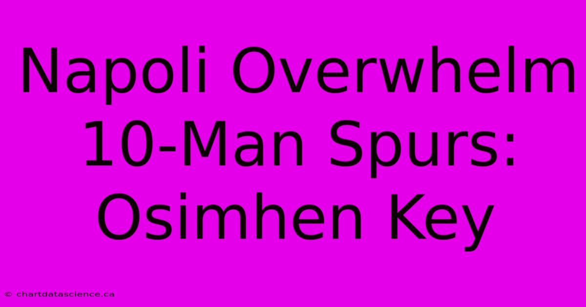 Napoli Overwhelm 10-Man Spurs: Osimhen Key