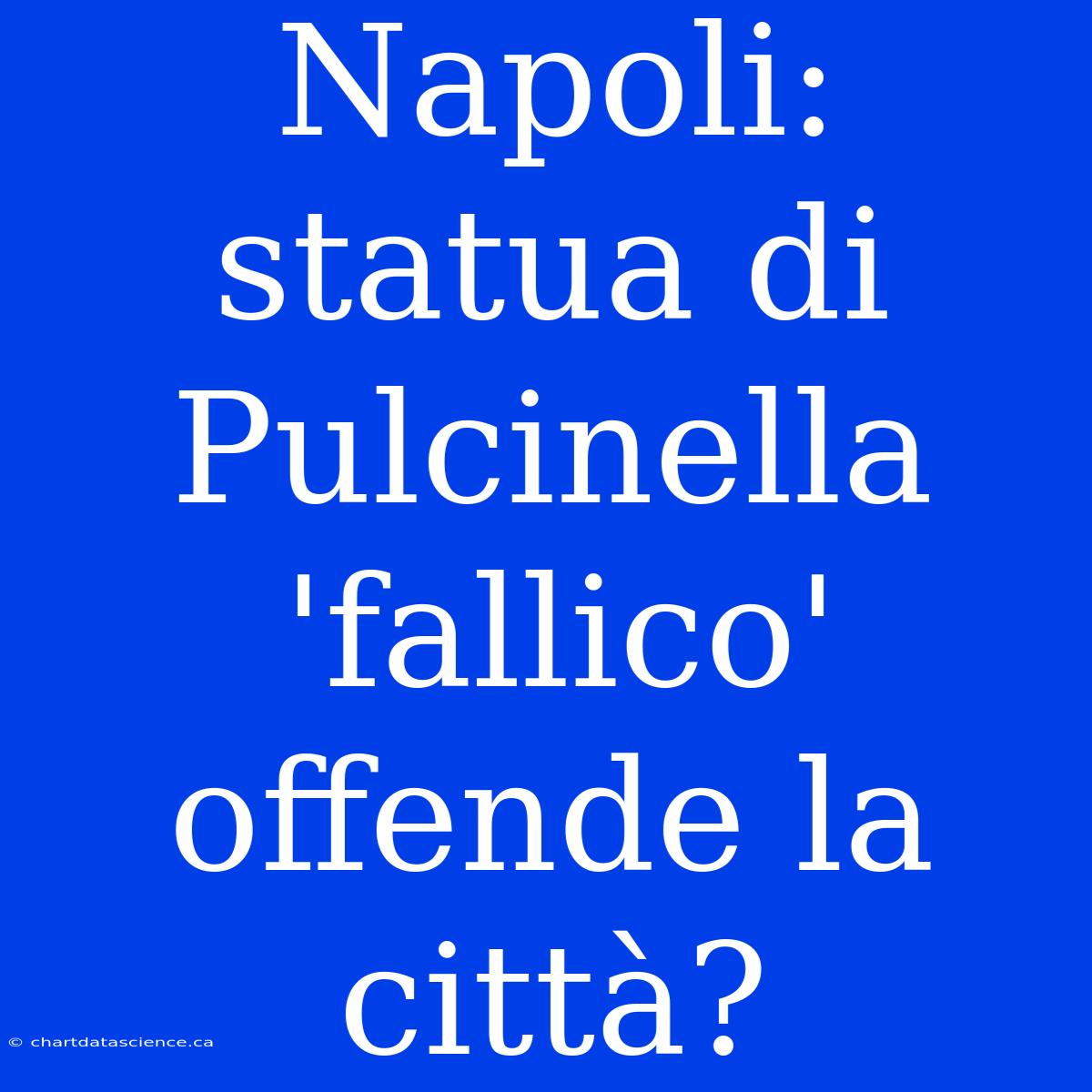 Napoli: Statua Di Pulcinella 'fallico' Offende La Città?