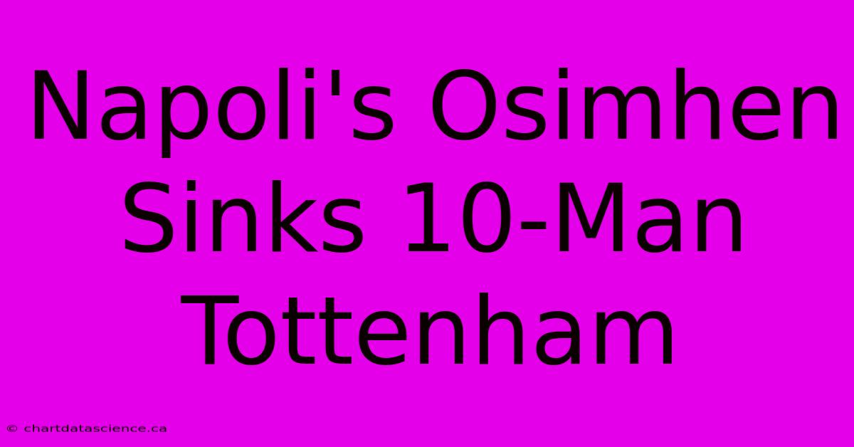 Napoli's Osimhen Sinks 10-Man Tottenham