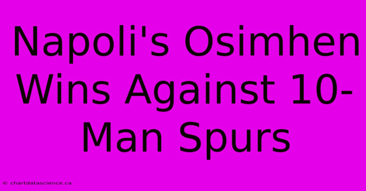 Napoli's Osimhen Wins Against 10-Man Spurs