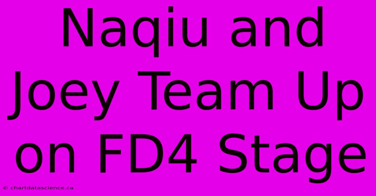 Naqiu And Joey Team Up On FD4 Stage