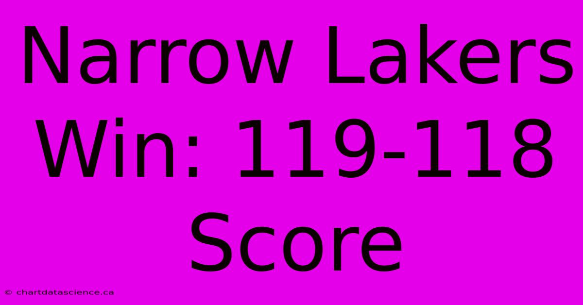 Narrow Lakers Win: 119-118 Score