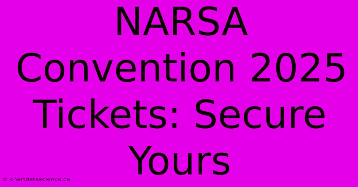 NARSA Convention 2025 Tickets: Secure Yours