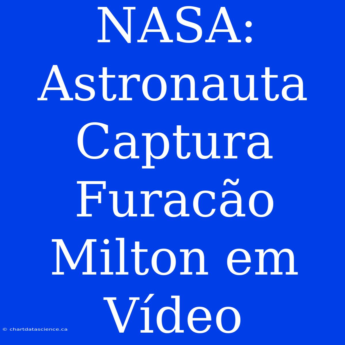 NASA: Astronauta Captura Furacão Milton Em Vídeo