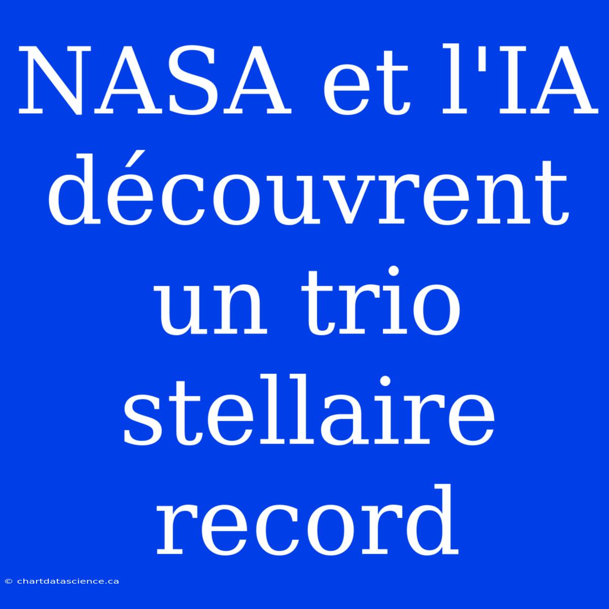 NASA Et L'IA Découvrent Un Trio Stellaire Record