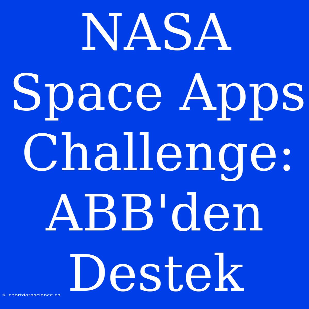 NASA Space Apps Challenge: ABB'den Destek