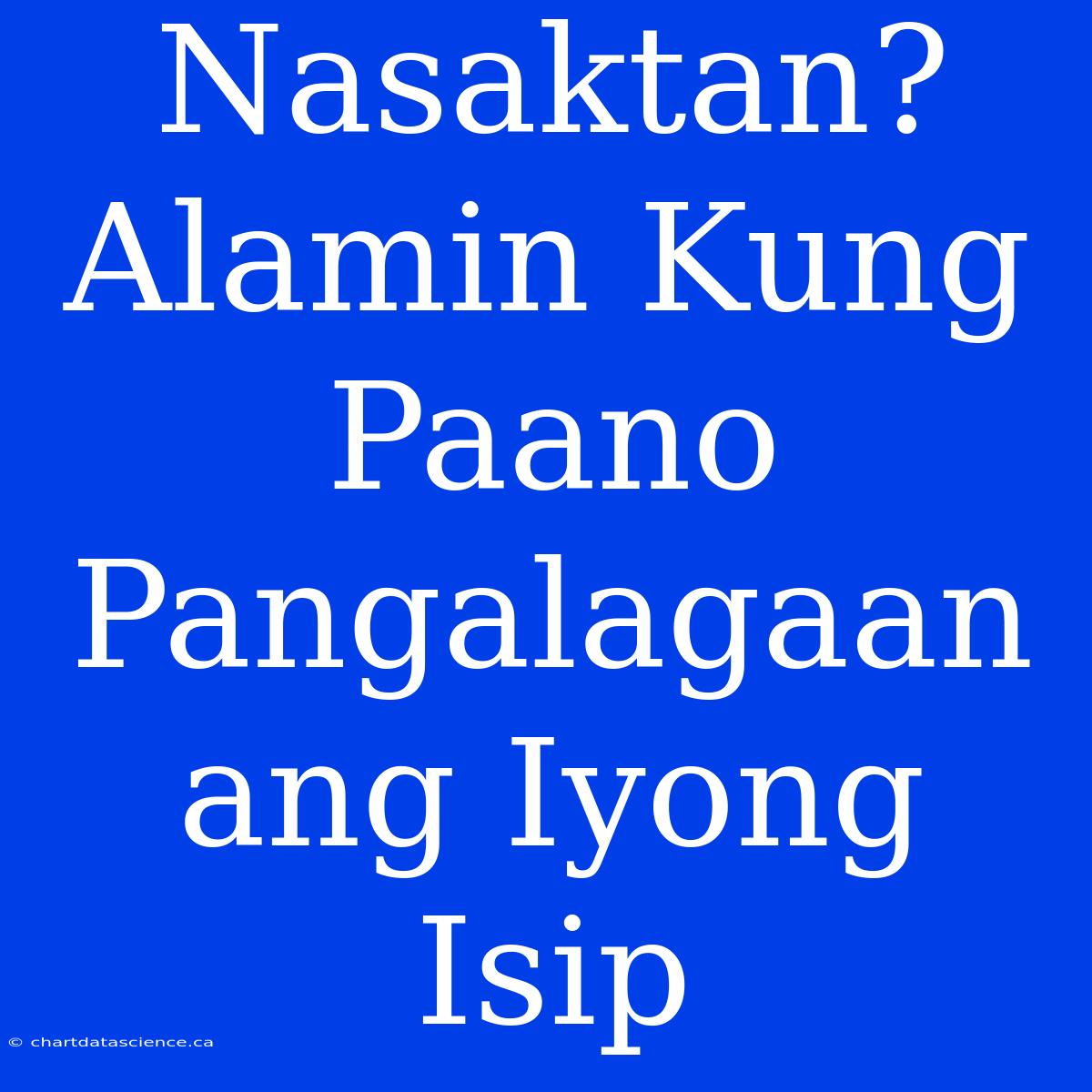 Nasaktan? Alamin Kung Paano Pangalagaan Ang Iyong Isip