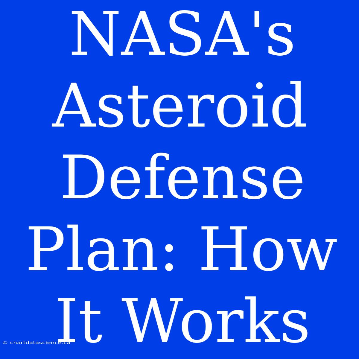 NASA's Asteroid Defense Plan: How It Works