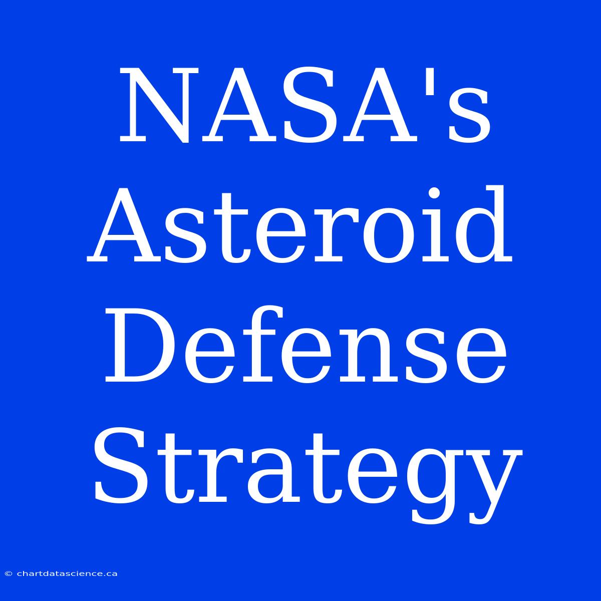 NASA's Asteroid Defense Strategy