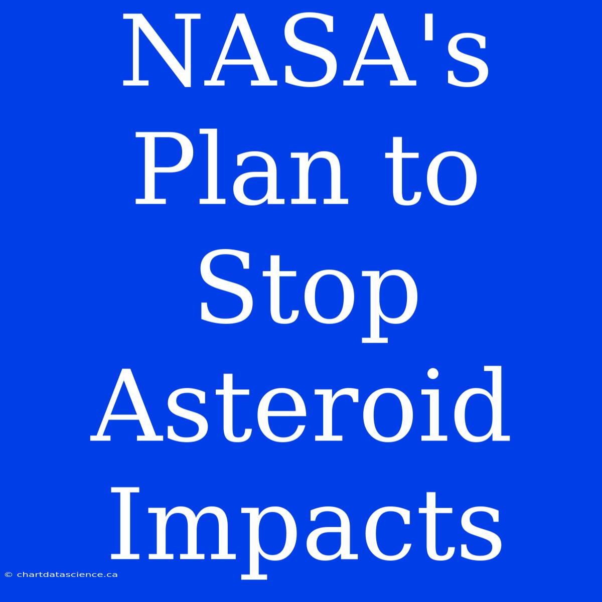 NASA's Plan To Stop Asteroid Impacts