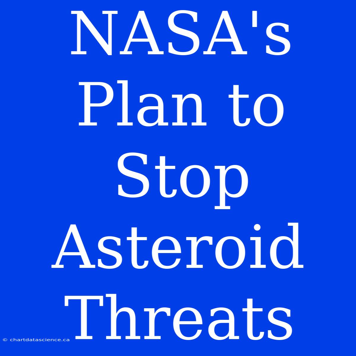 NASA's Plan To Stop Asteroid Threats