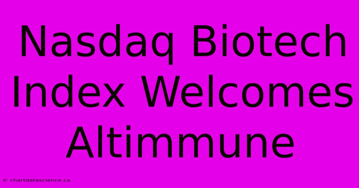 Nasdaq Biotech Index Welcomes Altimmune