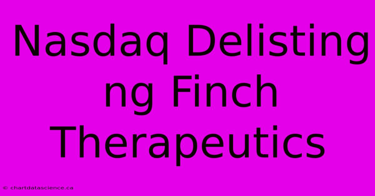 Nasdaq Delisting Ng Finch Therapeutics 