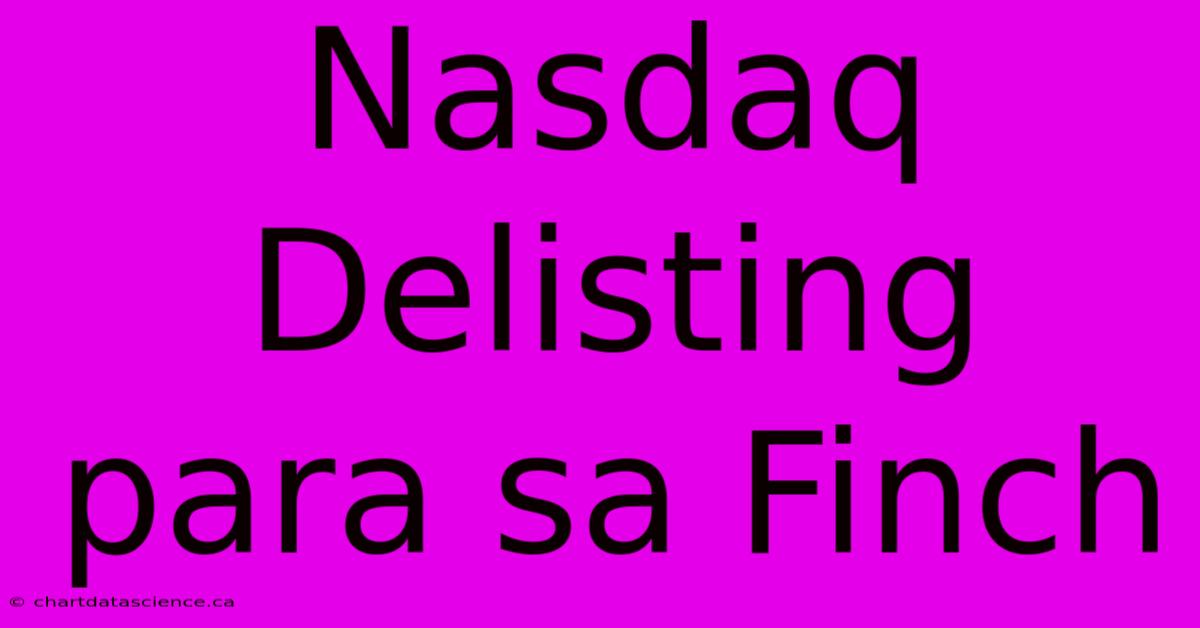 Nasdaq Delisting Para Sa Finch