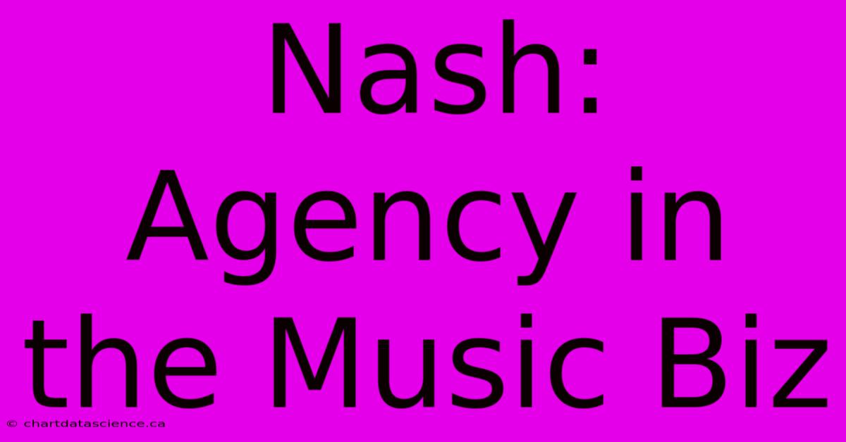 Nash: Agency In The Music Biz