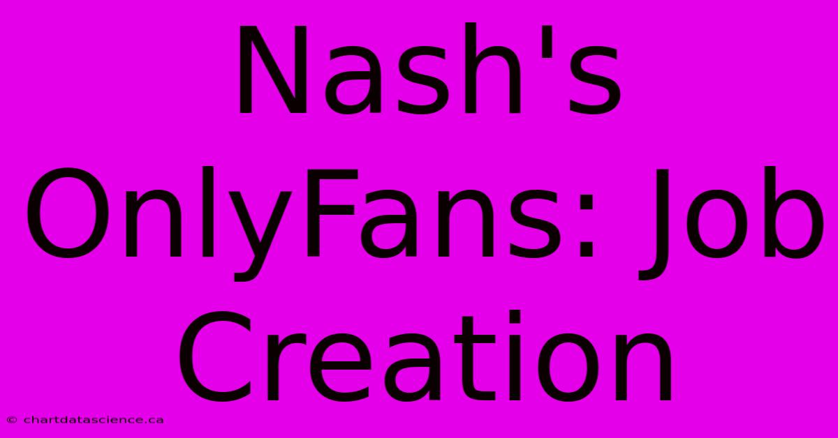 Nash's OnlyFans: Job Creation