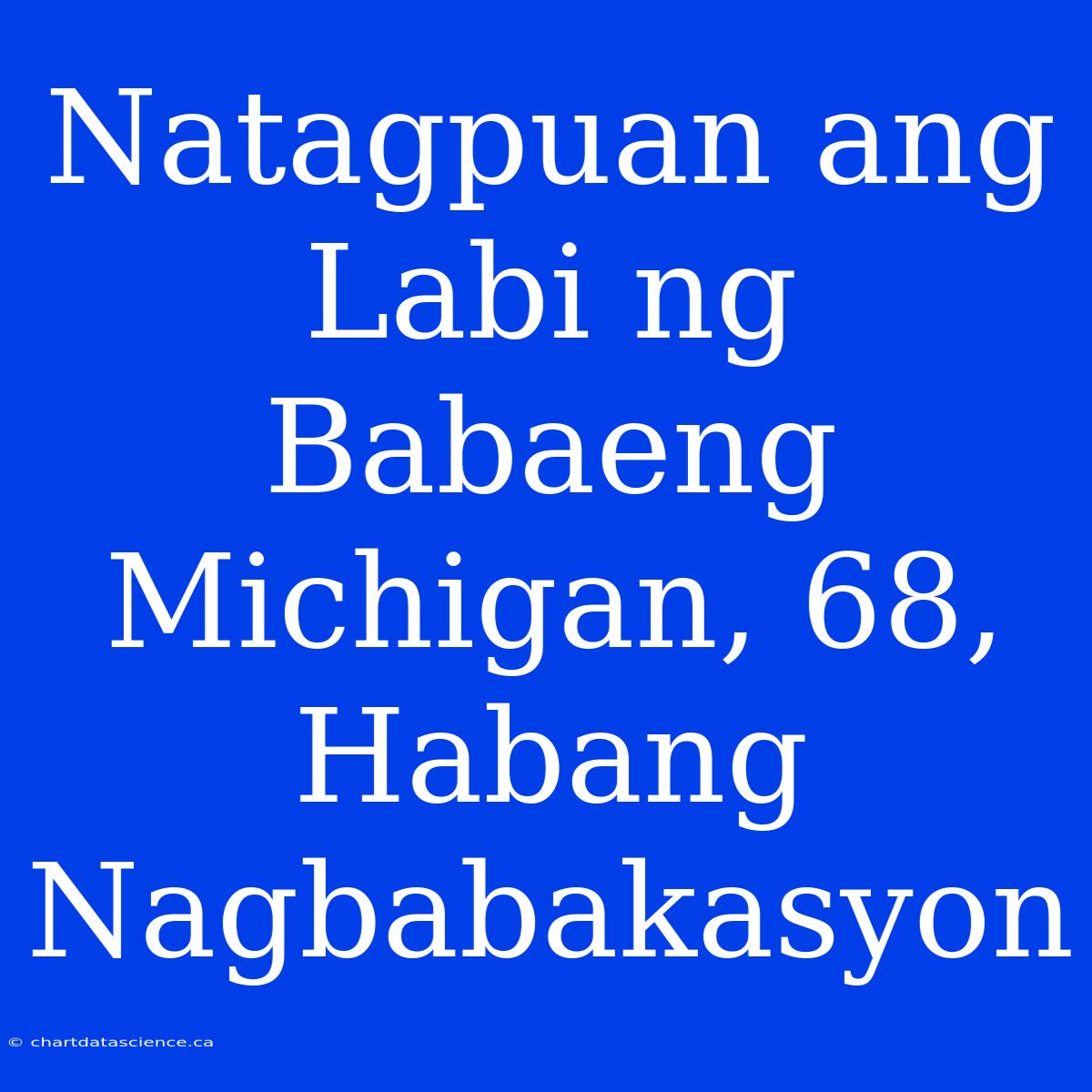 Natagpuan Ang Labi Ng Babaeng Michigan, 68, Habang Nagbabakasyon