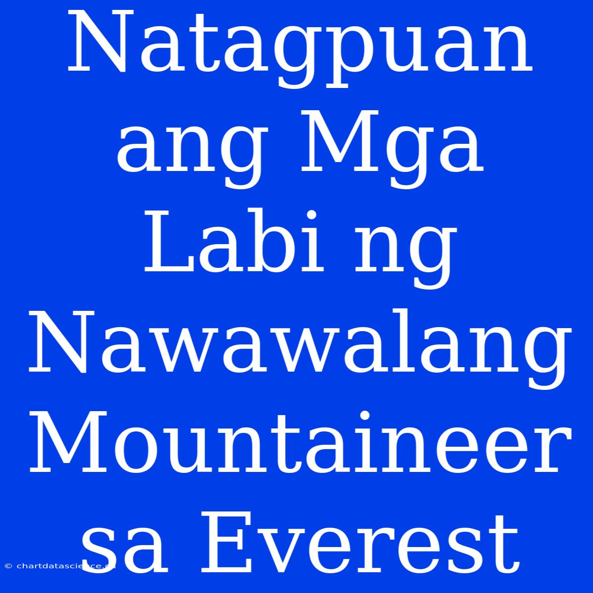 Natagpuan Ang Mga Labi Ng Nawawalang Mountaineer Sa Everest