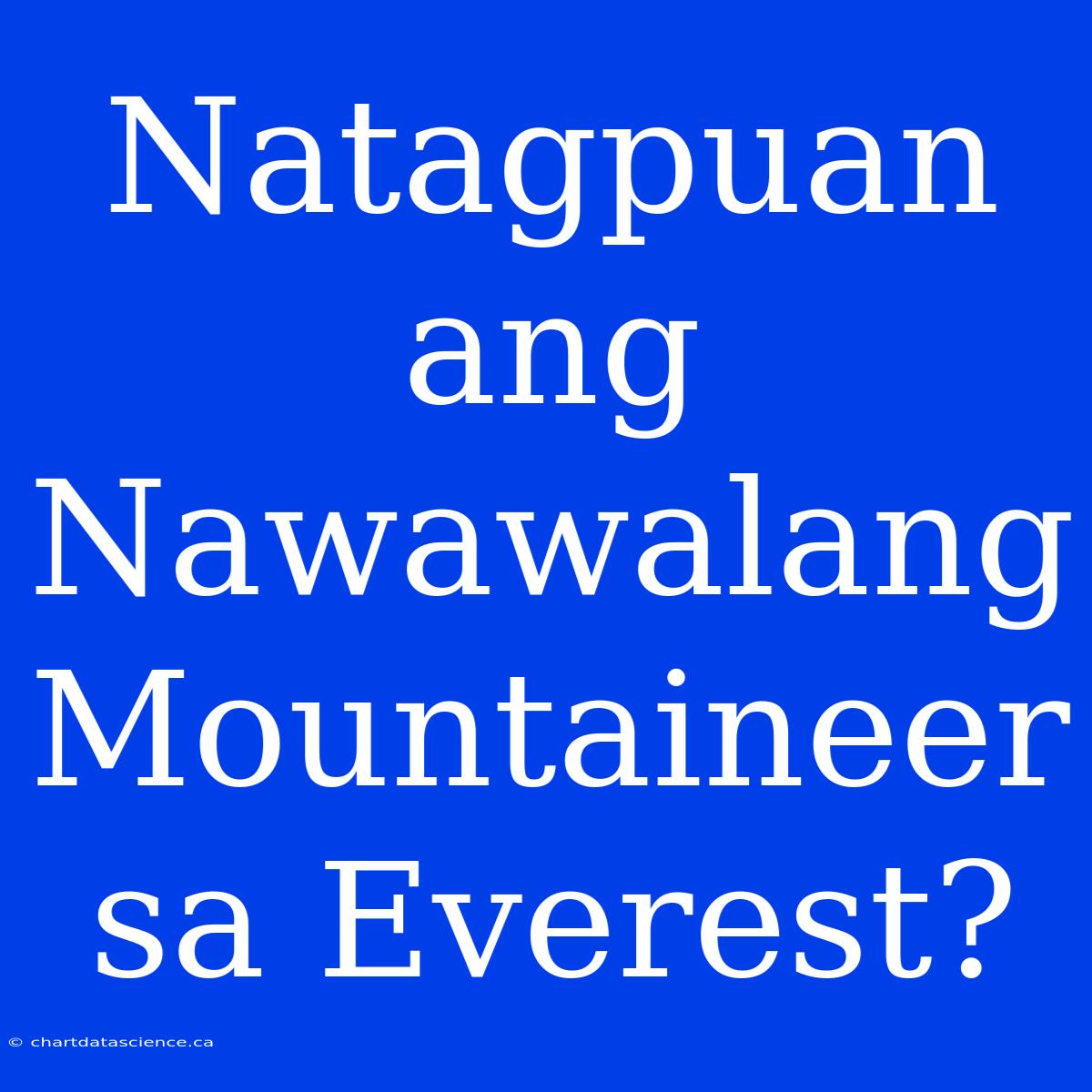 Natagpuan Ang Nawawalang Mountaineer Sa Everest?